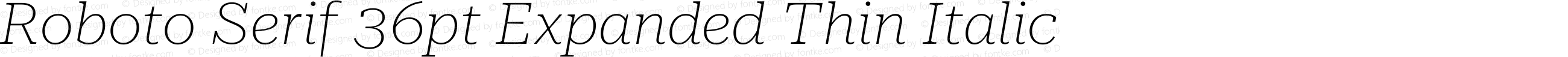 Roboto Serif 36pt Expanded Thin Italic