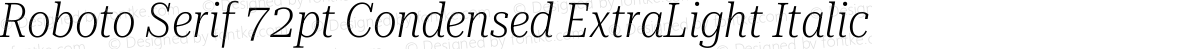 Roboto Serif 72pt Condensed ExtraLight Italic
