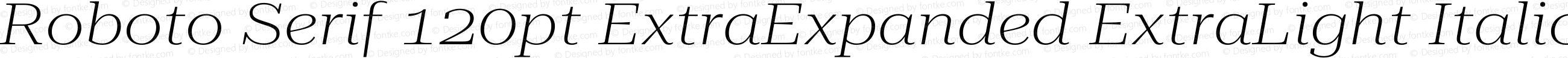 Roboto Serif 120pt ExtraExpanded ExtraLight Italic