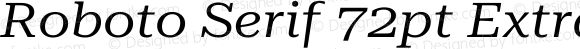 Roboto Serif 72pt ExtraExpanded Italic