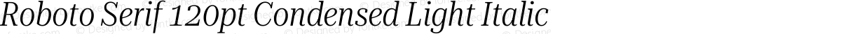 Roboto Serif 120pt Condensed Light Italic