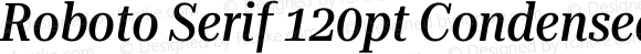 Roboto Serif 120pt Condensed Medium Italic
