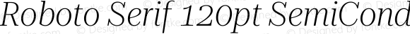 Roboto Serif 120pt SemiCondensed ExtraLight Italic