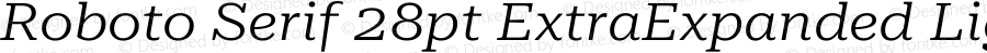 Roboto Serif 28pt ExtraExpanded Light Italic