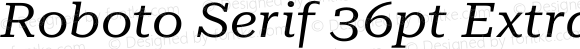 Roboto Serif 36pt ExtraExpanded Italic