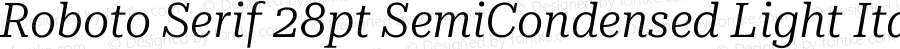 Roboto Serif 28pt SemiCondensed Light Italic