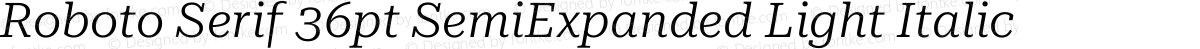 Roboto Serif 36pt SemiExpanded Light Italic