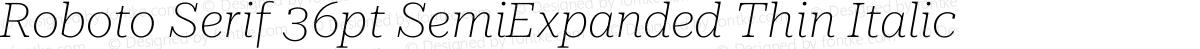 Roboto Serif 36pt SemiExpanded Thin Italic