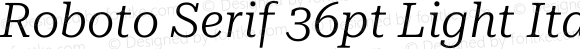 Roboto Serif 36pt Light Italic