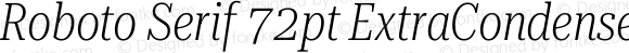 Roboto Serif 72pt ExtraCondensed ExtraLight Italic