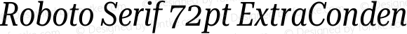 Roboto Serif 72pt ExtraCondensed Italic
