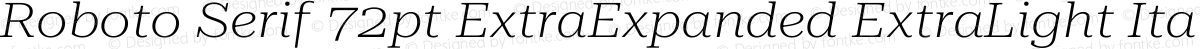 Roboto Serif 72pt ExtraExpanded ExtraLight Italic