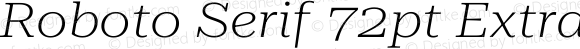 Roboto Serif 72pt ExtraExpanded ExtraLight Italic