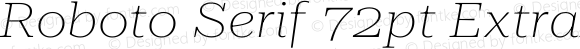 Roboto Serif 72pt ExtraExpanded Thin Italic