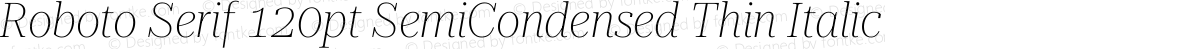 Roboto Serif 120pt SemiCondensed Thin Italic
