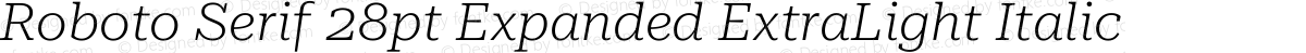 Roboto Serif 28pt Expanded ExtraLight Italic