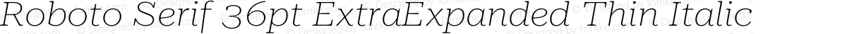 Roboto Serif 36pt ExtraExpanded Thin Italic