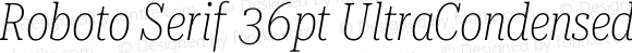 Roboto Serif 36pt UltraCondensed Thin Italic