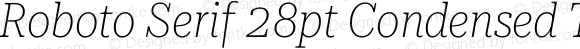 Roboto Serif 28pt Condensed Thin Italic