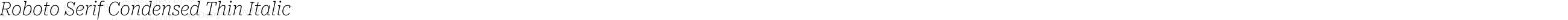 Roboto Serif Condensed Thin Italic