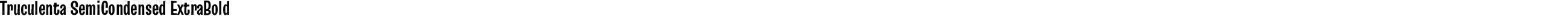 Truculenta SemiCondensed ExtraBold