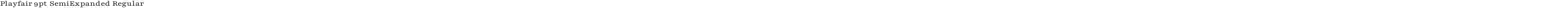 Playfair 9pt SemiExpanded Regular