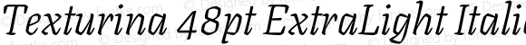 Texturina 48pt ExtraLight Italic