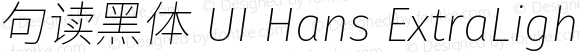句读黑体 UI Hans ExtraLight Italic