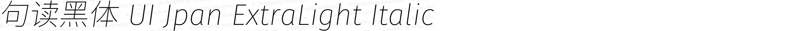 句读黑体 UI Jpan XLight Italic