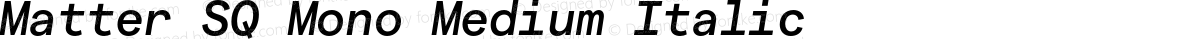 Matter SQ Mono Medium Italic
