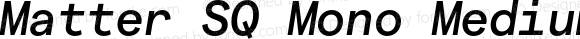 Matter SQ Mono Medium Italic