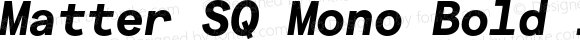 Matter SQ Mono Bold Italic