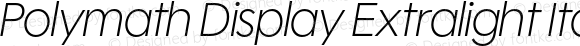 Polymath Display Extralight Italic