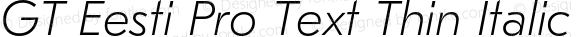 GT Eesti Pro Text Thin Italic