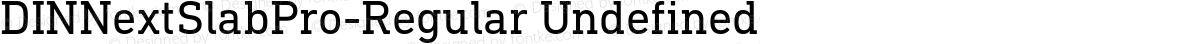 DINNextSlabPro-Regular Undefined