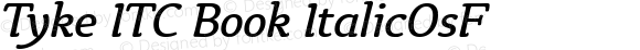 Tyke ITC BookOsF Italic