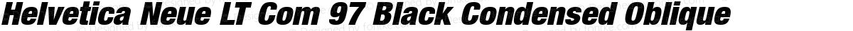 Helvetica Neue LT Com 97 Black Condensed Oblique