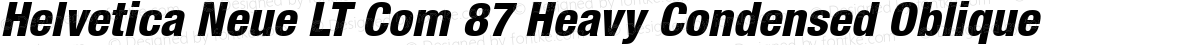 Helvetica Neue LT Com 87 Heavy Condensed Oblique