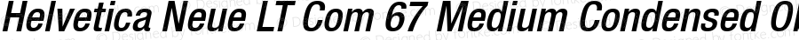 Helvetica Neue LT Com 67 Medium Condensed Oblique