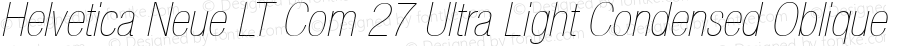 Helvetica Neue LT Com 27 Ultra Light Condensed Oblique