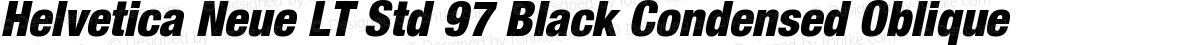 Helvetica Neue LT Std 97 Black Condensed Oblique