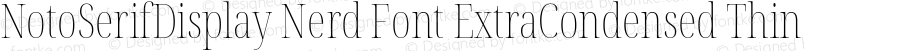 Noto Serif Display ExtraCondensed Thin Nerd Font Complete