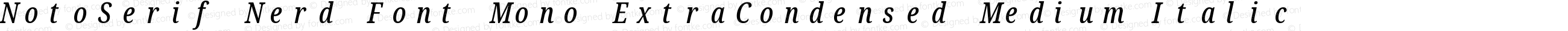 NotoSerif Nerd Font Mono ExtraCondensed Medium Italic