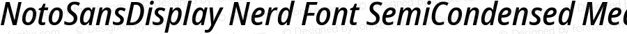 NotoSansDisplay Nerd Font SemiCondensed Medium Italic