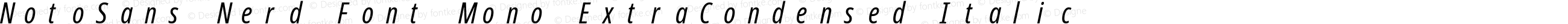 Noto Sans ExtraCondensed Italic Nerd Font Complete Mono