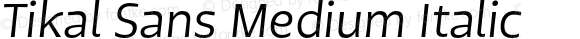 Tikal Sans Medium Italic Version 1.001
