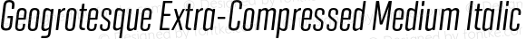 Geogrotesque Extra-Compressed Medium Italic