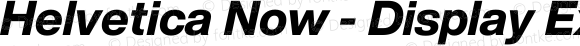 Helvetica Now - Display Extra Bold Italic