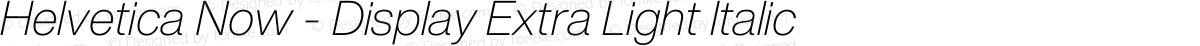 Helvetica Now - Display Extra Light Italic