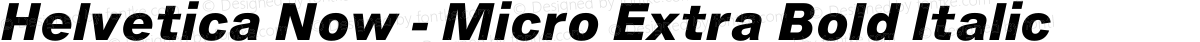 Helvetica Now - Micro Extra Bold Italic